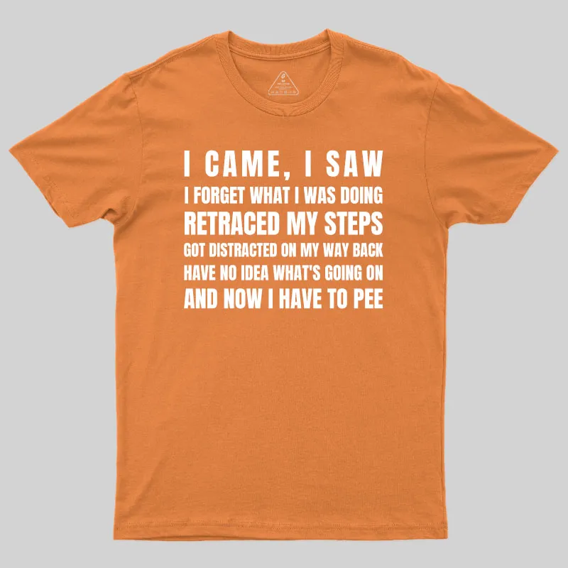 I Came, I Saw, I Have To Pee T-Shirt - Image 4