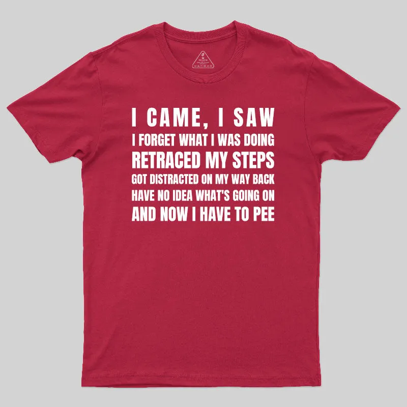 I Came, I Saw, I Have To Pee T-Shirt - Image 7