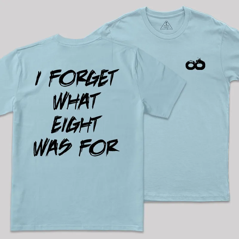 I FORGET WHAT EIGHT WAS FOR Front and Back Printed Geek T-Shirt - Image 9