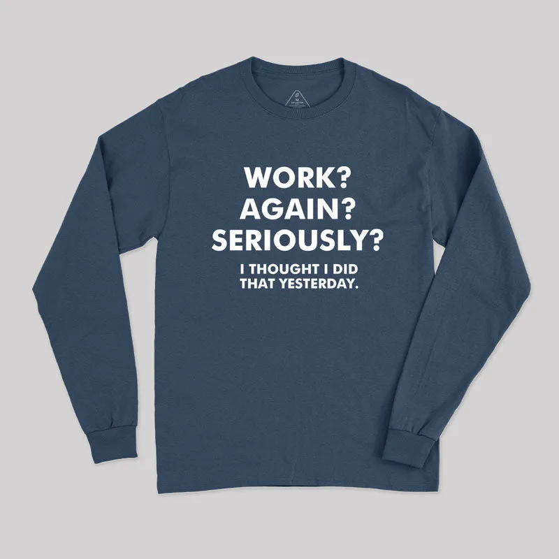 Work Again Seriously Long Sleeve T-Shirt - Image 2