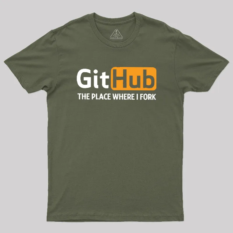 GitHub the Place Where I Fork Geek T-Shirt - Image 3