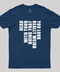 Alternative view of You Look Really Weird Doing That With Your Head Geek T-Shirt
