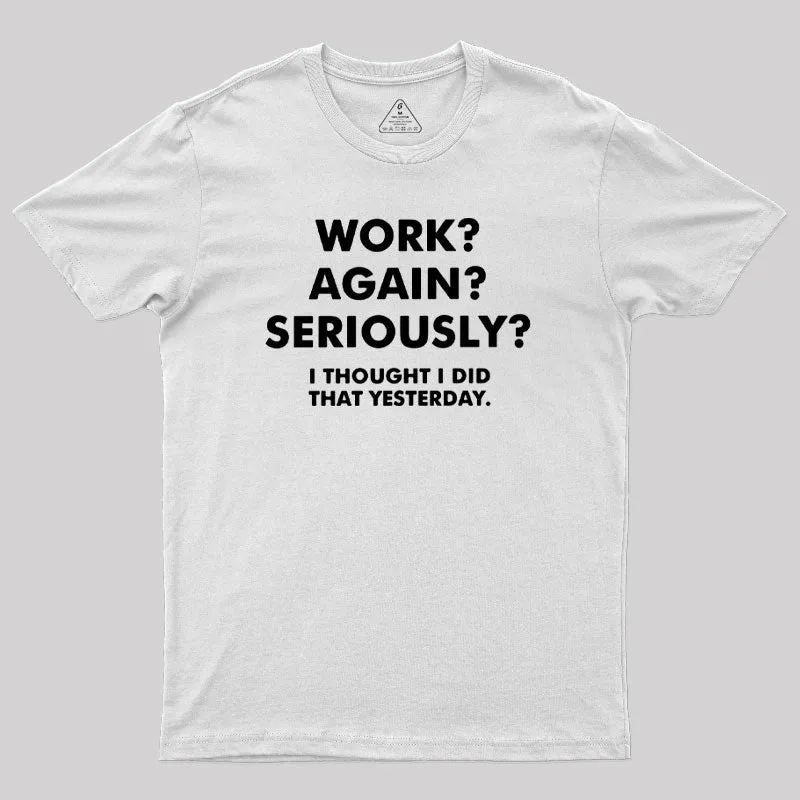 Work ? Again ? Seriously ? T-Shirt - Image 11