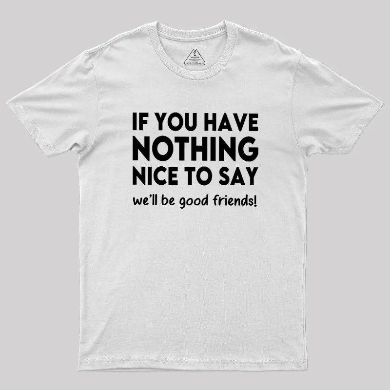 We Will Be Good Friends Geek T-Shirt - Image 11