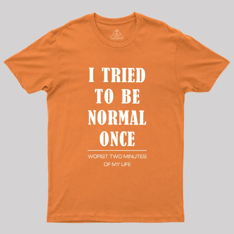 I Tried To Be Normal Once Geek T-Shirt - Image 7