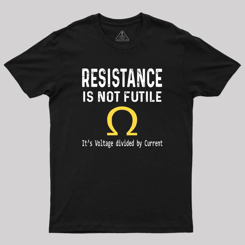 Ohms Law Resistance Is Not Futile Geek T-Shirt
