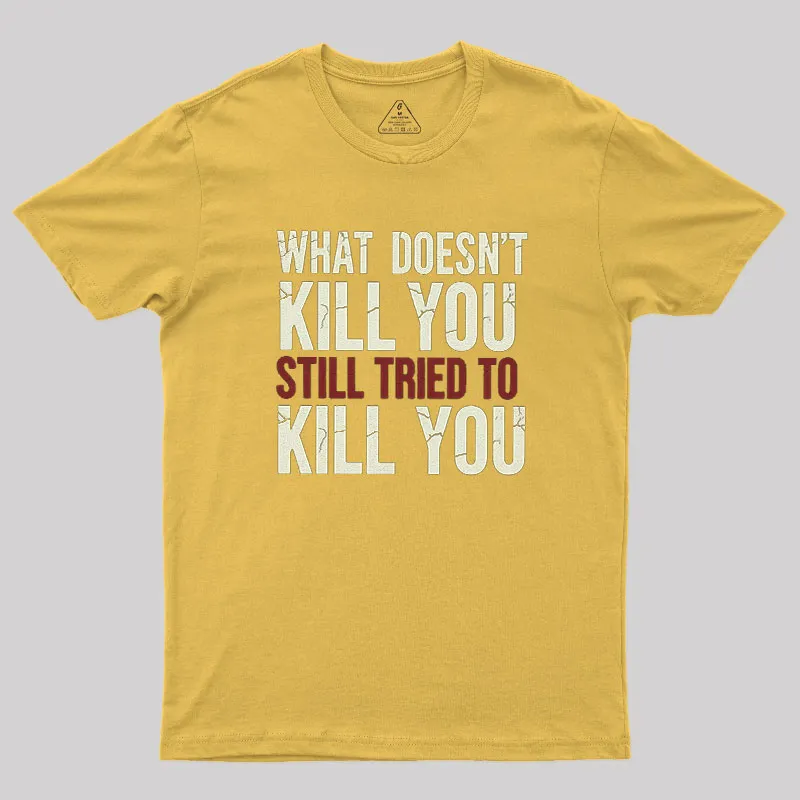 Still Tried To Kill You Geek T-Shirt - Image 8