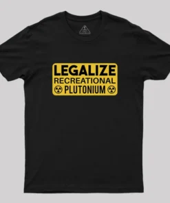 Legalize Recreational Plutonium Geek T-Shirt