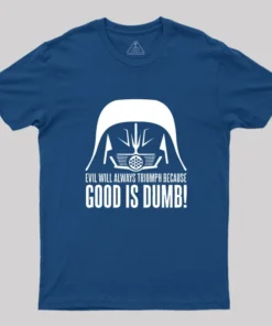 Dark Helmet Evil Will Always Triumph Because Good Is Dumb Geek T-Shirt