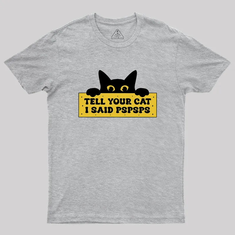 Tell Your Cat I Said PSPSPSPS Geek T-Shirt - Image 3