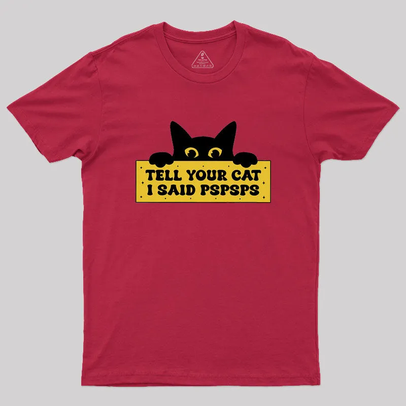 Tell Your Cat I Said PSPSPSPS Geek T-Shirt - Image 4