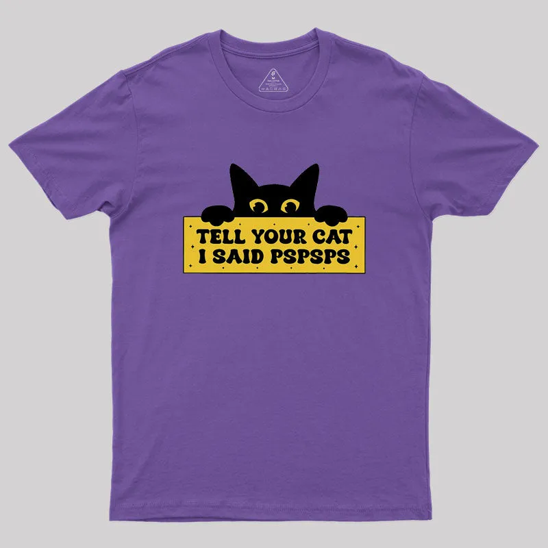 Tell Your Cat I Said PSPSPSPS Geek T-Shirt - Image 5