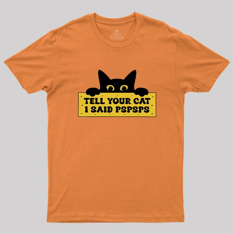Tell Your Cat I Said PSPSPSPS Geek T-Shirt - Image 6