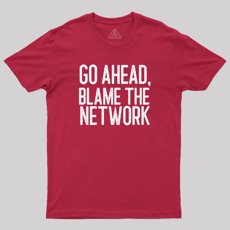 Go Ahead Blame The Network Geek T-Shirt - Image 5