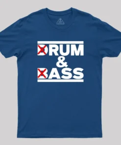 Drum And Bass Rum Ass Funny Party Saying Geek T-Shirt