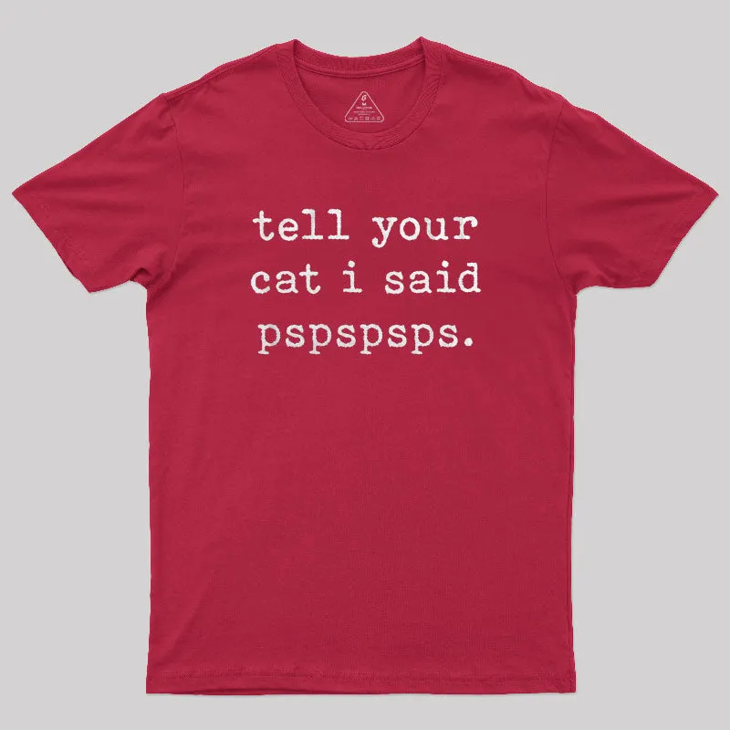 Tell Your Cat I Said Pspspsps T-Shirt - Image 7