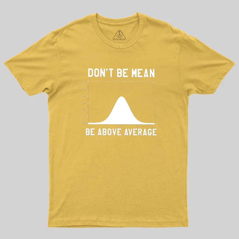 Nerdy Don't Be Mean Be Above Average Science Geek T-Shirt - Image 8