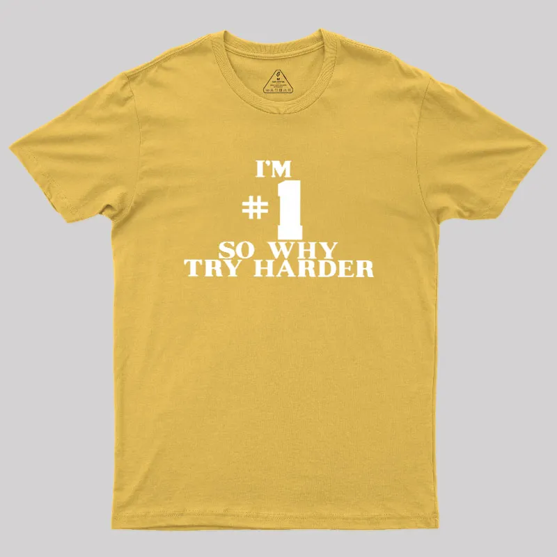 I'm #1 So Why Try Harder Geek T-Shirt - Image 8