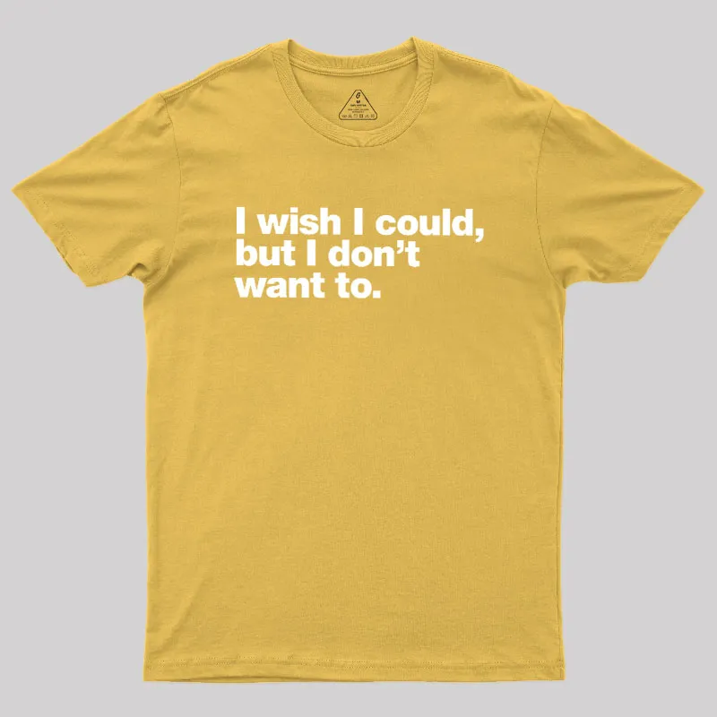 I Wish I Could But I Don't Want To Geek T-Shirt - Image 8