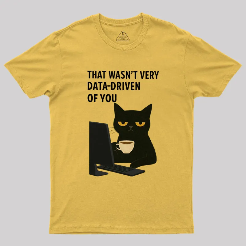 That Wasn't Very Data Driven Of You Geek T-Shirt - Image 7
