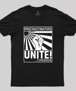 Procrastinators Unite! T-Shirt