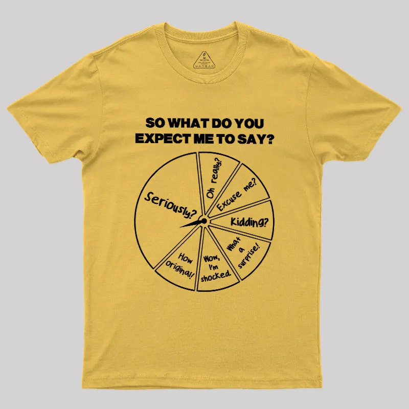 What Do You Expect Me To Say Geek T-Shirt - Image 8