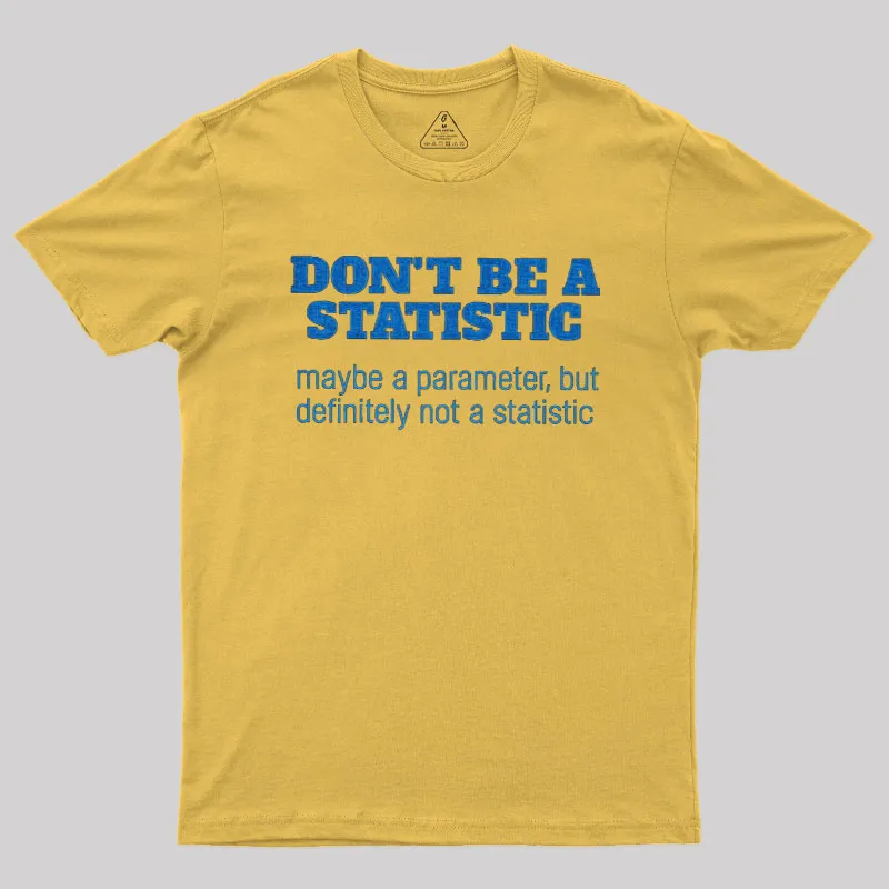 Don't Be a Statistic Be a Parameter Geek T-Shirt - Image 6