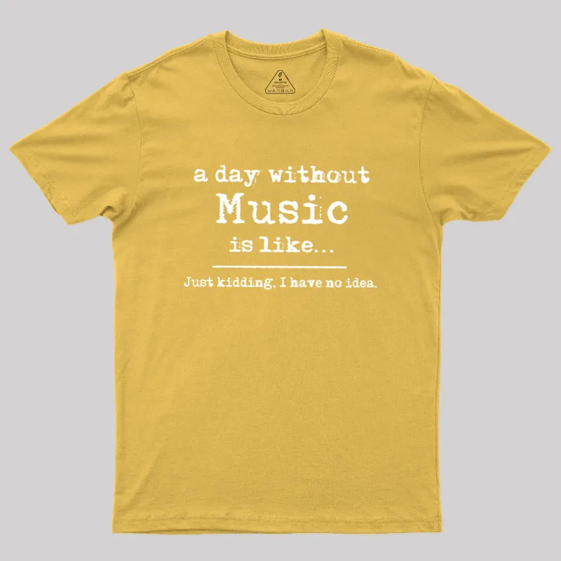 A Day Without Music Geek T-Shirt - Image 8