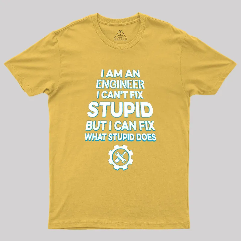 I Am An Engineer I Cant Fix Stupid Geek T-Shirt - Image 7