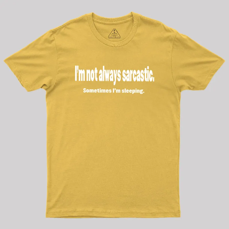 I'm Not Always Sarcastic Geek T-Shirt - Image 8