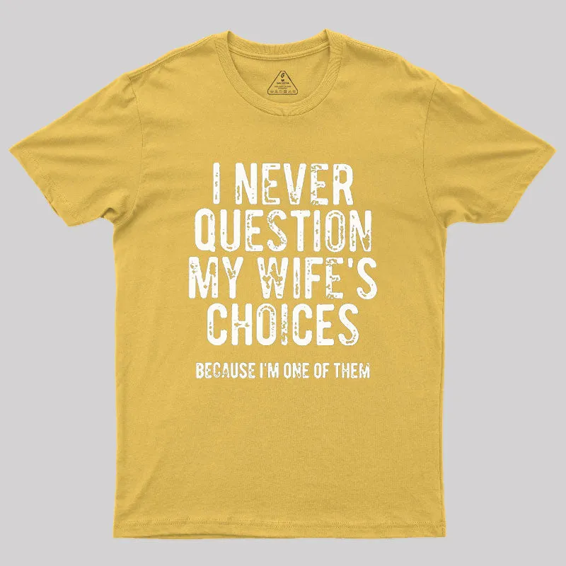 I Never Question My WIfe's Choice Geek T-Shirt - Image 8