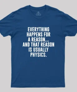 Physics Is The Reason Geek T-Shirt