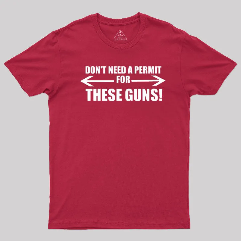 Don't Need A Permit For These Guns T-Shirt - Image 7