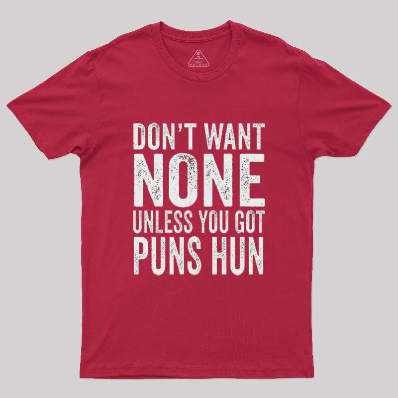 Don't Want None Unless You Got Puns Hun T-Shirt - Image 7