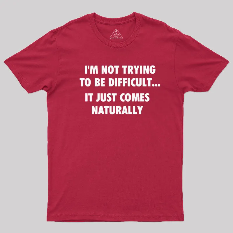I'm Not Trying To Be Difficult T-Shirt - Image 7