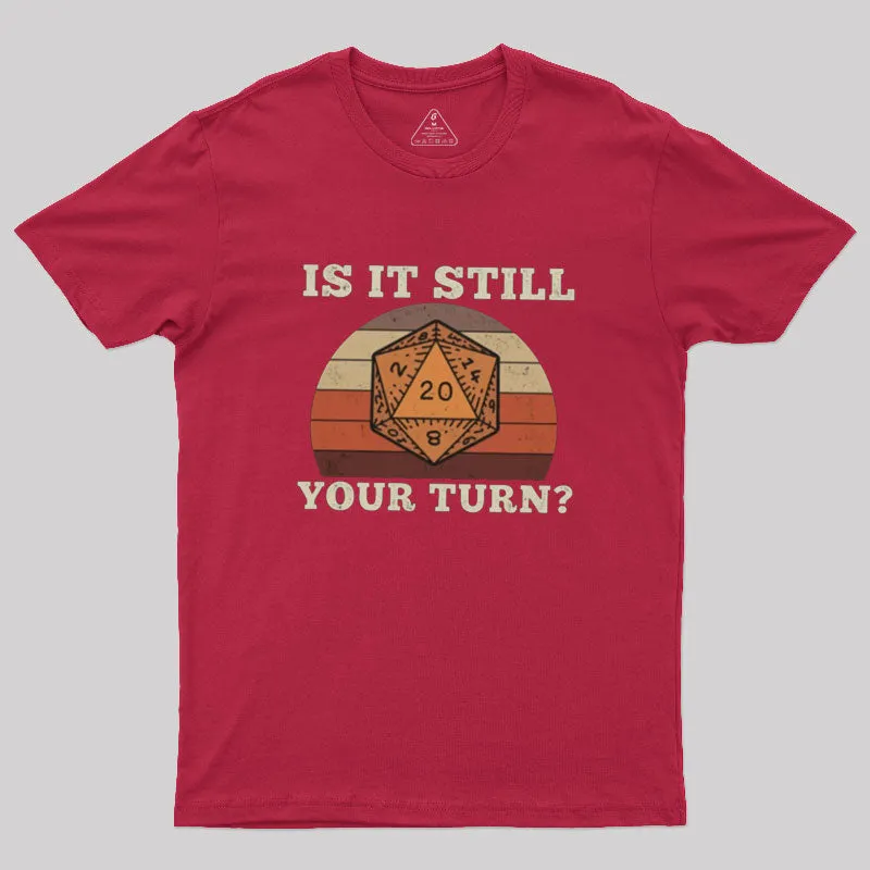 Is It Still your Turn Sarcastic DND T-Shirt - Image 6