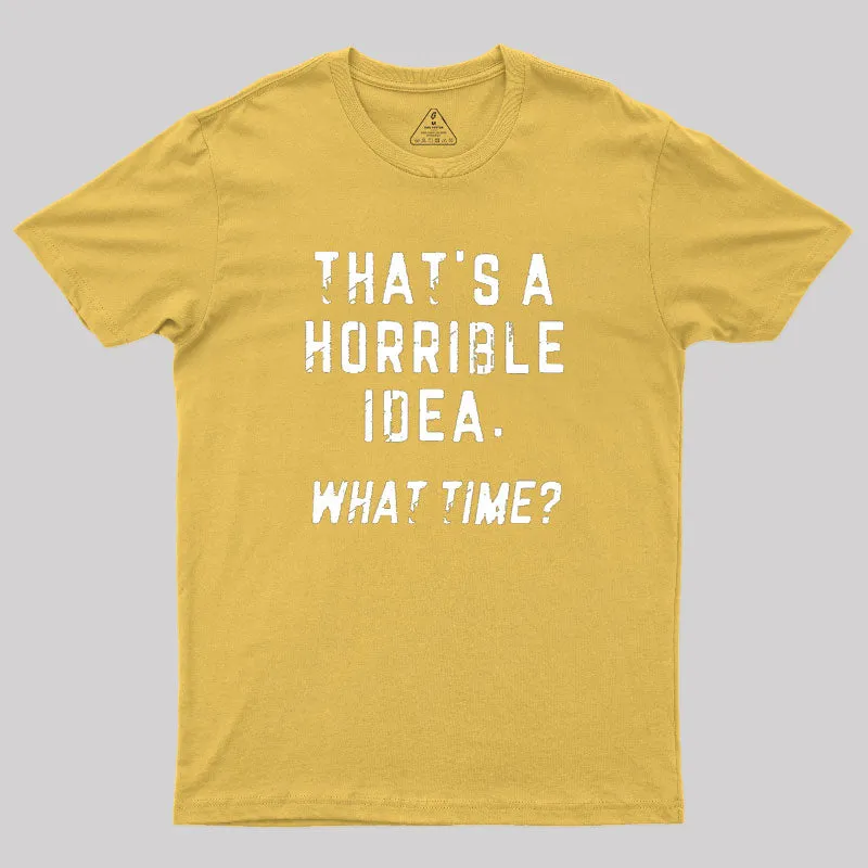 That's a Horrible Idea Geek T-Shirt - Image 8