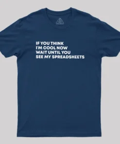 Alternative view of If You Think I'm Cool Now Wait Until You See My Spreadsheets Geek T-Shirt