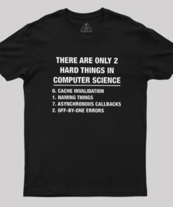 The Two Hard Things Geek T-Shirt