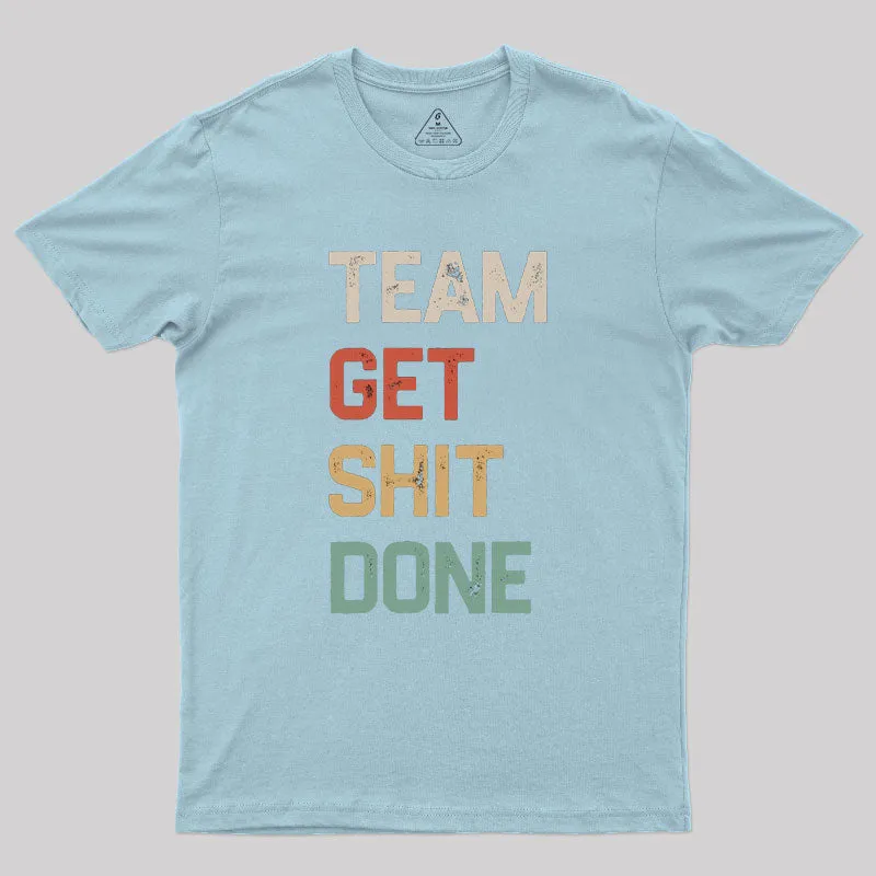 Team Get Shit Done Retro Color Geek T-Shirt - Image 10