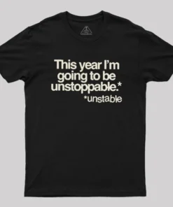 This Year I'm Going To Be Unstoppable Unstable Geek T-Shirt