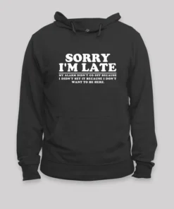 Alternative view of Sorry I'm Late My Alarm Didn't Go Off Hoodie