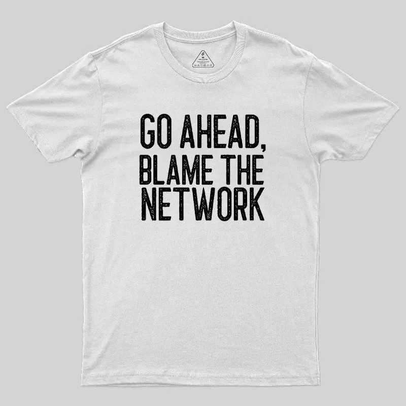 Go Ahead Blame The Network Geek T-Shirt - Image 11