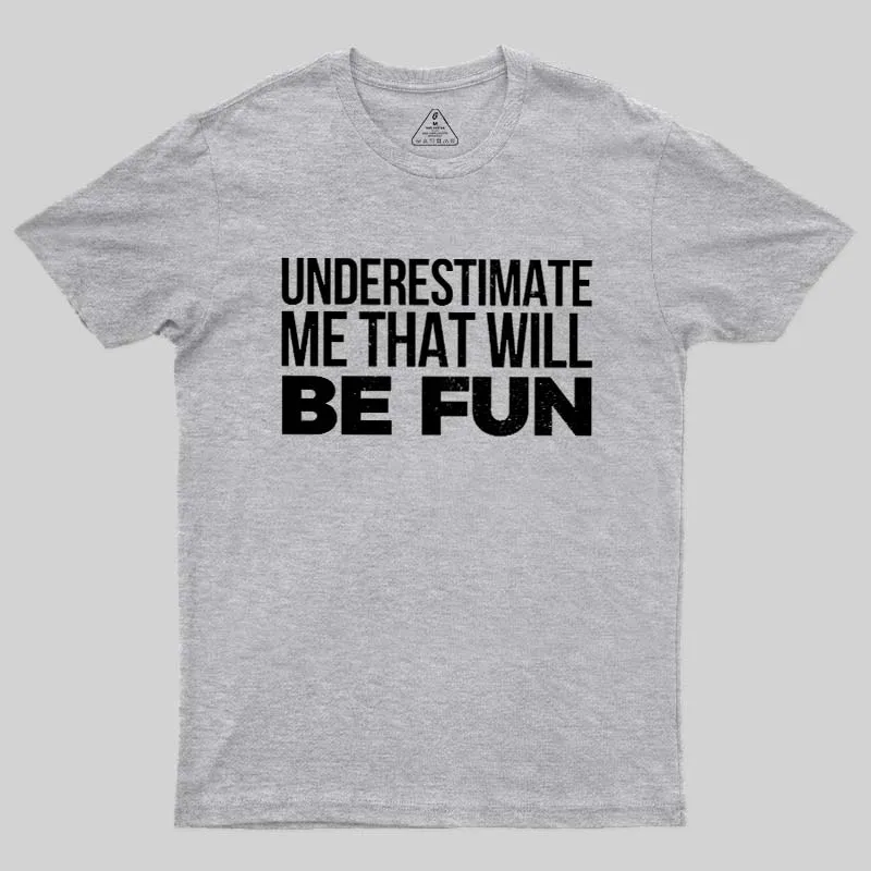 Underestimate Me Geek T-Shirt - Image 9