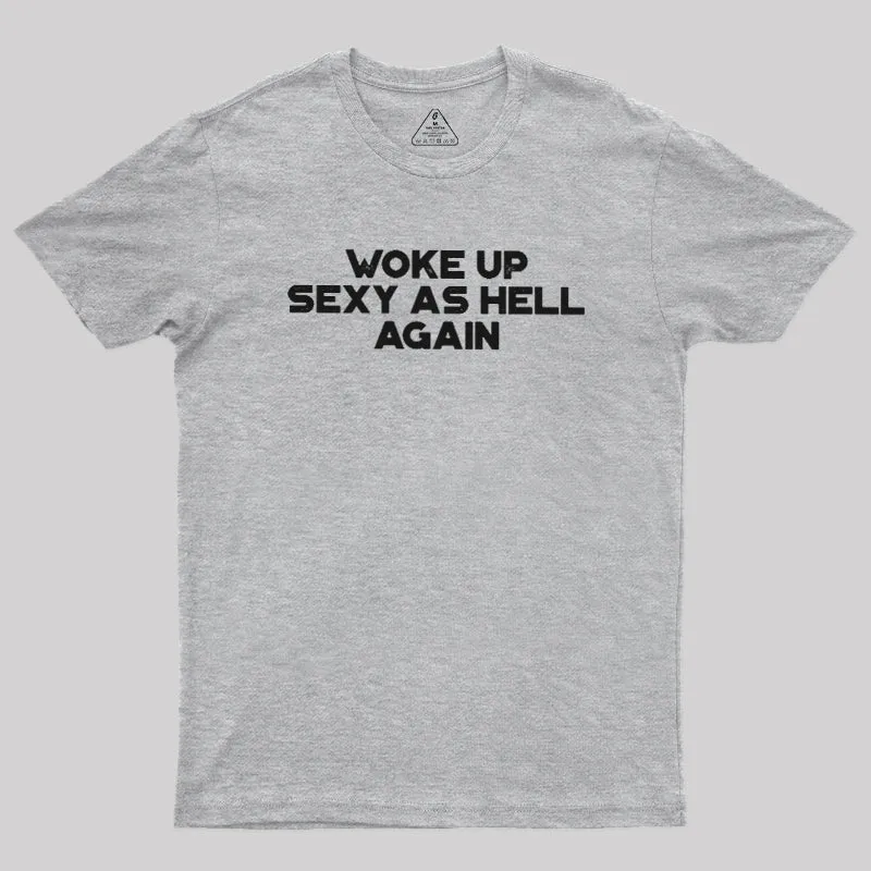 Woke Up Sexy As Hell Again Geek T-Shirt - Image 9
