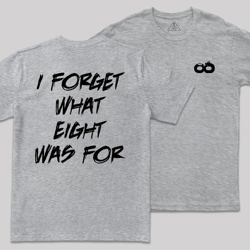I FORGET WHAT EIGHT WAS FOR Front and Back Printed Geek T-Shirt