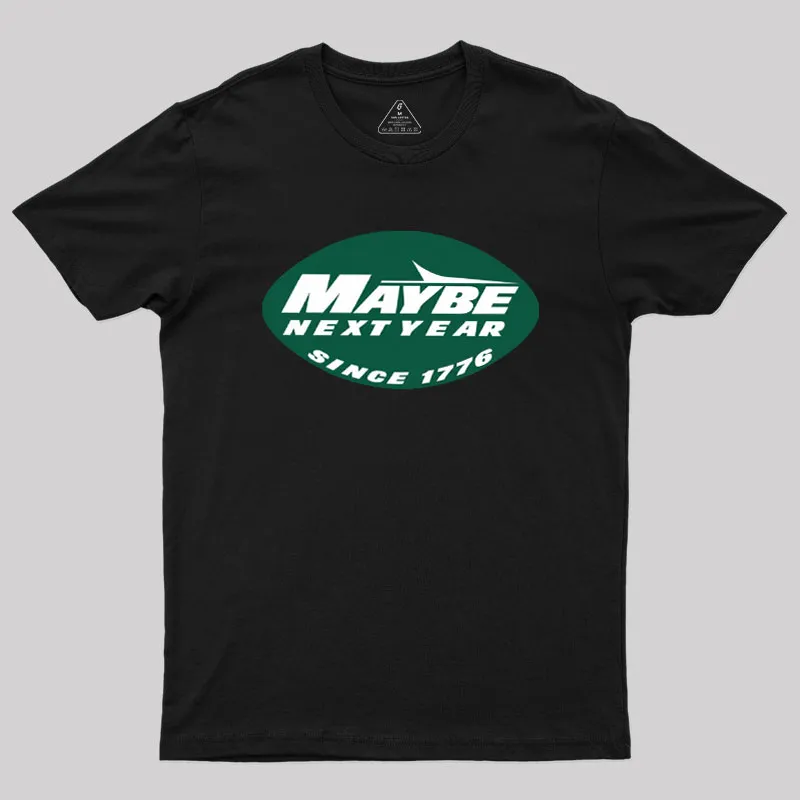 Maybe Next Year Geek T-Shirt