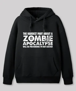 Zombie Apocalypse Hardest Part Pretending Not Excited Geek Hoodie