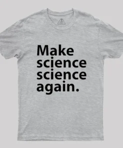 Make science science again Geek T-Shirt