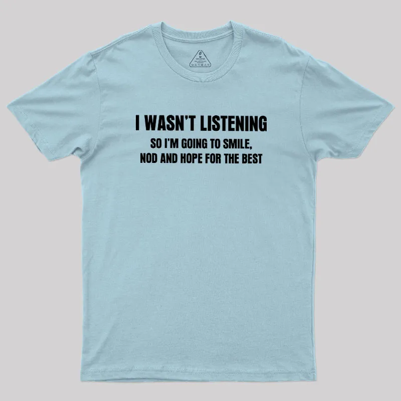 I Was not Listening Geek T-Shirt - Image 9